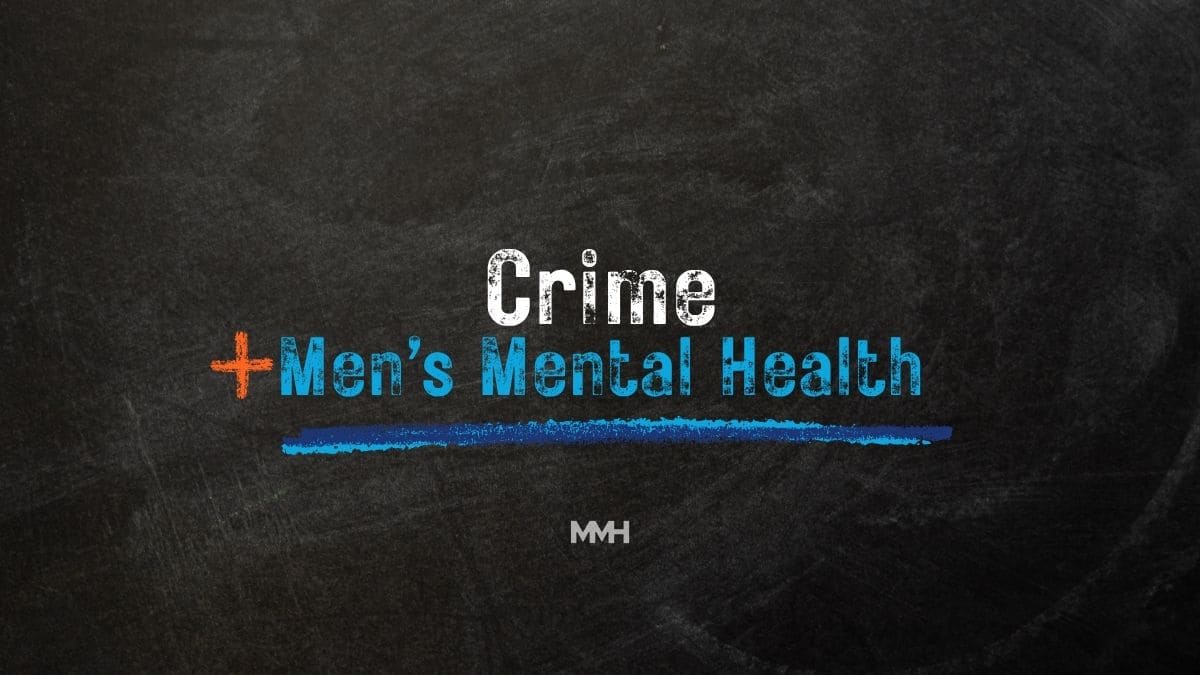 Graphic showing the words "Crime + Men's Mental Health" in distressed text on a dark, textured background, symbolizing the profound link between criminal experiences and male mental well-being.